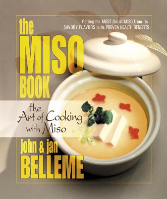 The Miso Book: The Art of Cooking with Miso - Belleme, John, and Belleme, Jan