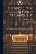 The Missal of St. Augustine's Abbey at Canterbury: With Excerpts from the Antiphonary and Lectionary of the Same Monastery. Edited, with an Introductory Monograph, from a Manuscript in the Library of Corpus Christi College, Cambridge, Volume 30...