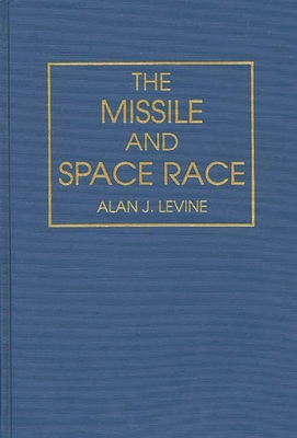 The Missile and Space Race - Levine, Alan J