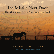 The Missile Next Door: The Minuteman in the American Heartland