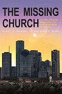 The Missing Church: The Power of Being the Body of Christ in the Family, Neighborhood and Workplace