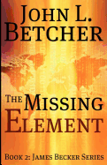 The Missing Element: Book 2: James Becker Series