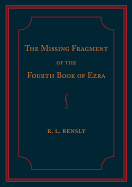 The Missing Fragment of the Fourth Book of Ezra: Discovered, and Edited with an Introduction and Notes