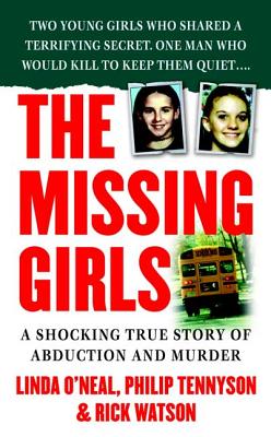 The Missing Girls: A Shocking True Story of Abduction and Murder - Watson, Rick, and Tennyson, Philip, and O'Neal, Linda