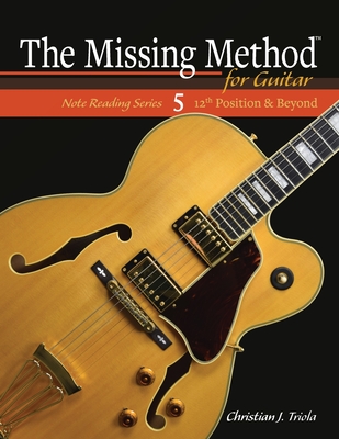 The Missing Method for Guitar: 12th Position and Beyond - Triola, Christian J