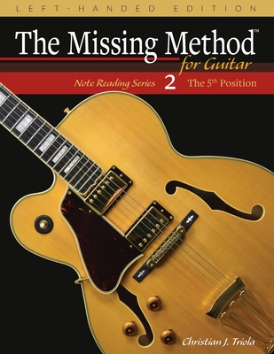 The Missing Method for Guitar, Book 2 Left-Handed Edition: Note Reading in the 5th Position - Triola, Christian J