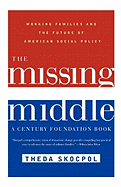 The Missing Middle: Working Families and the Future of American Social Policy
