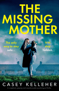 The Missing Mother: A completely gripping and unputdownable psychological thriller