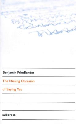 The Missing Occasion of Saying Yes - Friedlander, Benjamin