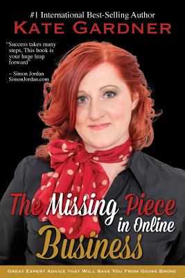 The Missing Piece in Online Business: Great Expert Advice That Will Save You from Going Broke. - Gardner, Kate, MS, Rd