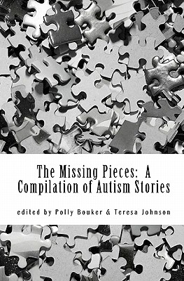 The Missing Pieces: A Compilation of Autism Stories - Johnson, Teresa, and Bouker, Polly