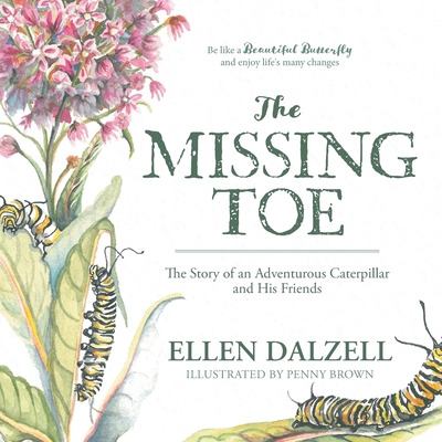 The Missing Toe: The Story of an Adventurous Caterpillar and His Friends - Dalzell, Ellen