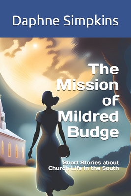 The Mission of Mildred Budge: Short Stories about Church Life in the South - Simpkins, Daphne
