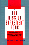 The Mission Statement Book: 301 Corporate Mission Statements from America's Top Companies - Abrahams, Jeffrey