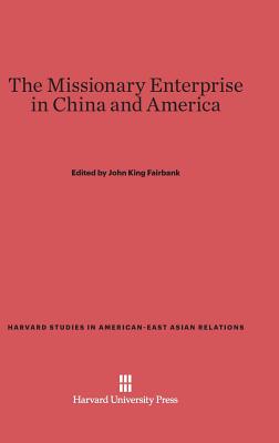 The Missionary Enterprise in China and America - Fairbank, John King