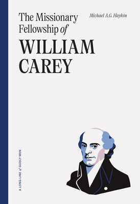 The Missionary Fellowship of William Carey - Haykin, Michael A G