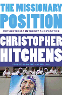 The Missionary Position: Mother Teresa in Theory and Practice