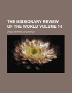 The Missionary Review Of The World; Volume 14