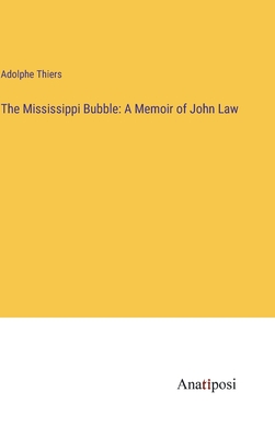 The Mississippi Bubble: A Memoir of John Law - Thiers, Adolphe