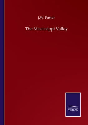 The Mississippi Valley - Foster, J W