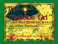 The Mistletoe Girl: And Other Christmas Stories - Pochocki, Ethel