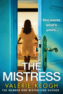 The Mistress: A completely addictive, gripping psychological thriller from NUMBER ONE BESTSELLER Valerie Keogh