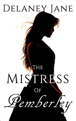 The Mistress of Pemberley: An Erotic Pride & Prejudice Sequel - Zade, Chera, and Jane, Delaney