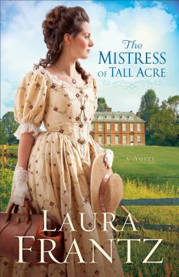 The Mistress of Tall Acre - Frantz, Laura