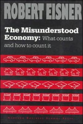 The Misunderstood Economy: What Counts and How to Count It - Eisner, Robert, and Eisner