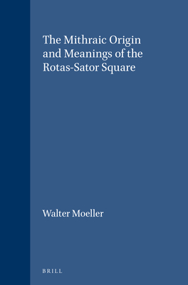 The Mithraic Origin and Meanings of the Rotas-Sator Square - Moeller, W.O.