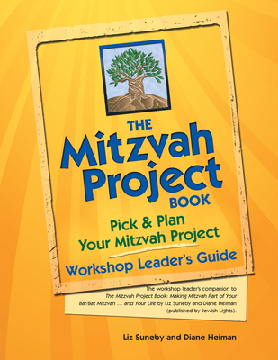 The Mitzvah Project Book--Workshop Leader's Guide: Pick & Plan Your Mitzvah Project - Heiman, Diane, and Suneby, Liz