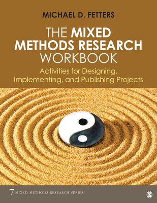 The Mixed Methods Research Workbook: Activities for Designing, Implementing, and Publishing Projects - Fetters, Michael D