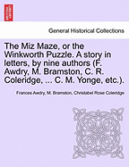 The Miz Maze, or the Winkworth Puzzle. a Story in Letters, by Nine Authors (F. Awdry, M. Bramston, C. R. Coleridge, ... C. M. Yonge, Etc.).