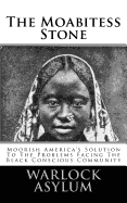 The Moabitess Stone: Moorish America's Solution to the Problems Facing the Black Conscious Community