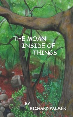 The Moan Inside of Everything - Palmer, Richard