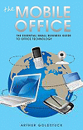 The Mobile Office: The Essential Small Business Guide to Office Technology