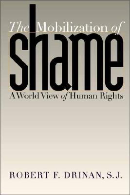 The Mobilization of Shame: A World View of Human Rights - Drinan, Robert F, Father, S.J.