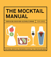 The Mocktail Manual: Smoothies, Energisers, Presses, Teas, and Other Non-Alcoholic Drinks