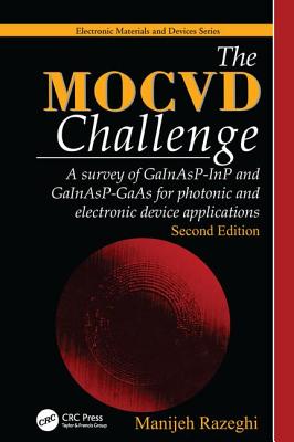 The MOCVD Challenge: A survey of GaInAsP-InP and GaInAsP-GaAs for photonic and electronic device applications, Second Edition - Razeghi, Manijeh