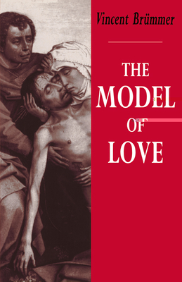 The Model of Love: A Study in Philosophical Theology - Brmmer, Vincent