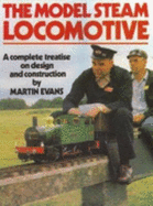 The Model Steam Locomotive: A Complete Treatise on Design and Construction - Evans, Martin