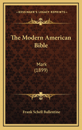 The Modern American Bible: Mark (1899)