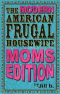 The Modern American Frugal Housewife Book #3: Moms Edition