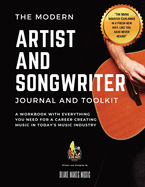 The Modern Artist and Songwriter Journal and Toolkit: A Workbook with Everything You Need for a Career Creating Music in Today's Music Industry
