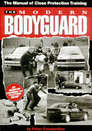 The Modern Bodyguard: The Manual of Close Training Protection
