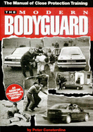 The Modern Bodyguard: The Manual of Close Training Protection - Consterdine, Peter