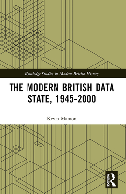 The Modern British Data State, 1945-2000 - Manton, Kevin