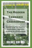 The Modern Cannabis Greenhouse: Everything You Need to Know About Cannabis Growing in a Greenhouse