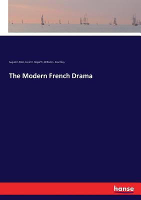 The Modern French Drama - Filon, Augustin, and Hogarth, Janet E, and Courtney, William L