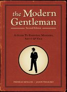 The Modern Gentleman: A Guide to Essential Manners, Savvy, & Vice